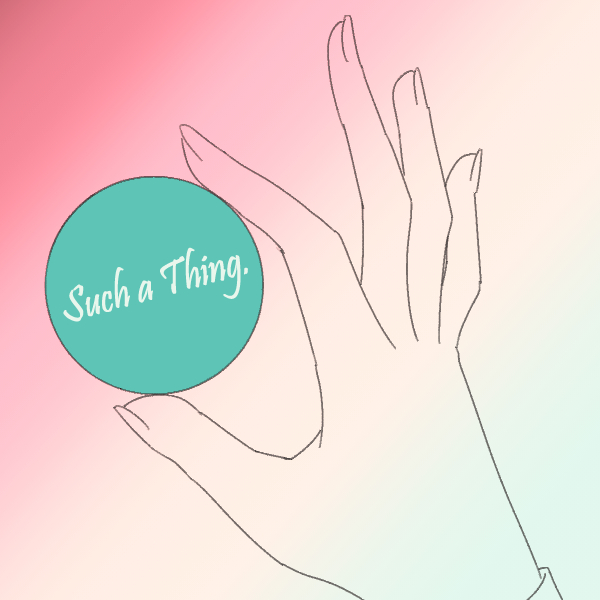 「Such a Thing.」と書かれた緑の玉を持つ右手の絵